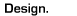 Design